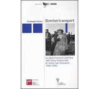 Streikertransport. La deportazione politica nell'area industriale di Sesto San Giovanni (1943-1945)