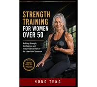 STRENGHT TRAINING FOR WOMEN OVER 50: Building Strength, Confidence, and Independence After 50 for a Healthier Tomorrow”