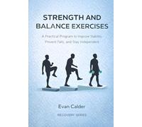 Strength and Balance Exercises: A Practical Program to Improve Stability, Prevent Falls, and Stay Independent: 8