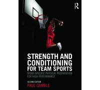 Strength and Conditioning for Team Sports: Sport-Specific Physical Prepara...