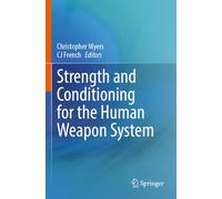 Strength and Conditioning for the Human Weapon System