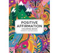 Strength and Resilience: Positive Affirmation Coloring Book for Adults: 55 Empowering Quotes and Inspirational Designs for Stress Relief, Mindfulness, and Creative Relaxation