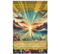 Strength & Encouragement A 30-Day Journal for Women of Faith: Daily Scriptures, Prayers, and Affirmations to Build Faith, Find Peace, and Walk in God’s Strength