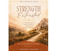 Strength Entrusted: A 13-Week Journal for Living On Purpose and Trusting God With the Outcome