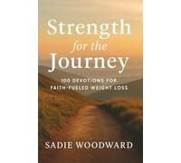 Strength for the Journey: 100 Devotions for Faith-Fueled Weight Loss