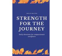 Strength for the Journey: Daily devotions for compassionate caregivers