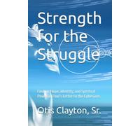 Strength for the Struggle: Finding Hope, Identity, and Spiritual Power in Paul’s Letter to the Ephesians