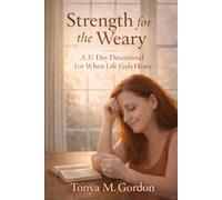 Strength for the Weary: A 31-Day Devotional For When Life Feels Heavy