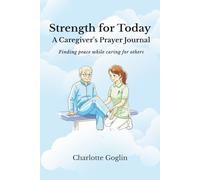 Strength for Today: A Caregiver's Prayer Journal: Finding peace while caring for others
