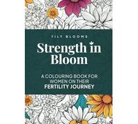 Strength in Bloom: A colouring book for women on their fertility journey