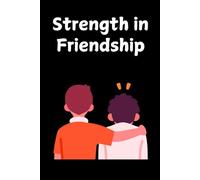 Strength in Friendship: A heartfelt notebook to celebrate loyalty, support, and true friendship. 120 pages, 6x9.