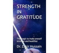 STRENGTH IN GRATITUDE: the magic to make oneself stronger and healthier