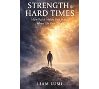 Strength in Hard Times: How Faith Helps You Stand When Life Gets Tough