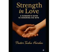 STRENGTH IN LOVE: A Husband’s Handbook To Honoring His Wife