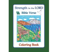 Strength in the LORD Bible Verse Coloring Book: Relaxing Landscapes and Nature Scenes with Inspirational Scriptures for Stress Relief, Faith and Devotion.