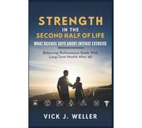 Strength in the Second Half of Life: What Science Says About Intense Exercise: Balancing Performance Goals With Long-Term Health After 40