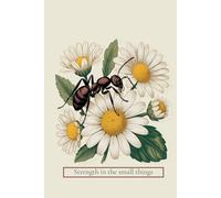 Strength in the small things: Vintage Ant and Daisy Notebook: 120 Lined Pages, 6x9 Inch, Antique Botanical Illustration, Cottagecore Aesthetic Journal for Mindfulness and Notes