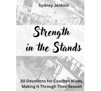 Strength in The Stands: 30 Devotions for Coaches Wives, making it through their Season