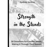 Strength in The Stands: 30 Devotions for Coaches Wives, making it through their Season