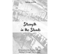 Strength in The Stands: 30 Devotions for Coaches Wives, Making it Through Their Season