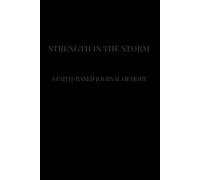 Strength in the Storm: A Faith - Based Journal of Hope