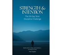 Strength & Intention: The 50-Day Stoic Discipline Challenge