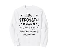 Strength is What We Gain from The Madness We Survive Felpa