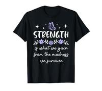 Strength is What We Gain from The Madness We Survive Women Maglietta