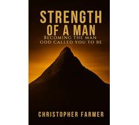 Strength Of A Man: Becoming The Man God Called You To Be
