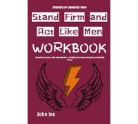 Strength of Character from Stand Firm and Act Like Men Workbook: Essential Lessons with Joby Martin - Building Courage, Integrity, and Godly Power.