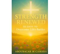 Strength Renewed: 30 Days To Overcome Life's Battles