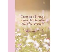Strength Through Him: A Faith Journal: Faith Notes: I Can Do All Things, Composition Book
