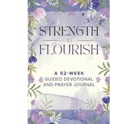 Strength to Flourish: A 52-Week Guided Devotional and Prayer Journal