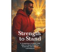 Strength to Stand: A Christian Men's Guided Journal for Spiritual Growth, Scripture Study, and Personal Reflection