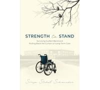 Strength to Stand: Surviving Guillain-Barré and Pulling Back the Curtain on Long-Term Care