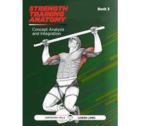 Strength Training Anatomy 3: Analysis and integration of concepts