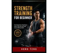 STRENGTH TRAINING FOR BEGINNER: From Empty Bar to Real Power - How to Train, Eat, and Think Across 2026 and 2027