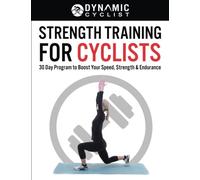Strength Training For Cyclists: 30 Day Program to Boost Your Speed, Strength & Endurance