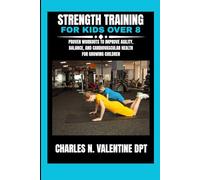 Strength training for kids over 8: Proven Workouts to Improve Agility, Balance, and Cardiovascular Health for Growing Children