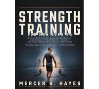 STRENGTH TRAINING FOR MEN OVER 40: BUILD LEAN MUSCLE, BURN STUBBORN FAT, AND RECLAIM THE STRENGTH, ENERGY, AND CONFIDENCE YOU THOUGHT WERE GONE