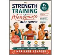 Strength Training for Menopause Made Simple: The Joint-Friendly 15-Minute Home Workout Plan for Women to Build Muscle, Protect Bones, and Balance Hormones