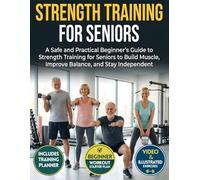 Strength Training for Seniors: A Safe and Practical Beginner’s Guide to Strength Training for Seniors to Build Muscle, Improve Balance, and Stay Independent