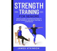 Strength Training For Seniors: Gentle chair & standing routines to boost strength, balance, posture, & confidence