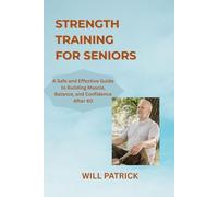 STRENGTH TRAINING FOR SENIORS: "Increase Muscle Mass, Enhance Energy Levels, and Maintain Independence through Easy and Secure Exercise Routines"