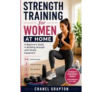 Strength Training for Women at Home: A Beginner’s Guide to Building Strength with Simple Equipment