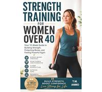 Strength Training for Women Over 40: Your 12-Week Guide to Building Strength, Protecting Bones, and Feeling Powerful Again