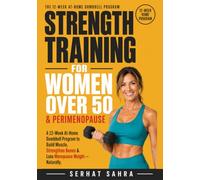 Strength Training for Women Over 50 & Perimenopause: A 12-W t-Home Dumbbell Program to Build Muscle, Strengthen Bones & Lose Menopause Weight-Feel ... Perimenopause and Beyond (No Gym Required)