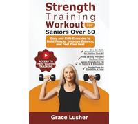 STRENGTH TRAINING WORKOUT FOR SENIORS OVER 60: Easy and Safe Exercises to Build Muscle, Improve Balance, and Feel Your Best