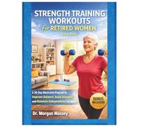 Strength Training Workouts For Retired Women (Large Print): A 30-Day Illustrated Program to Improve Balance, Build Strength, and Maintain Independence at Home