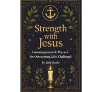 Strength with Jesus: Encouragement & Prayers for Overcoming Life’s Challenges.